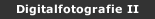 Digitalfotografie II